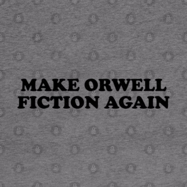 Make Orwell Fiction Again by Three Meat Curry